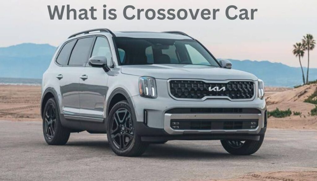 What is a crossover car: Understand the Blend of Car and SUV in 2024